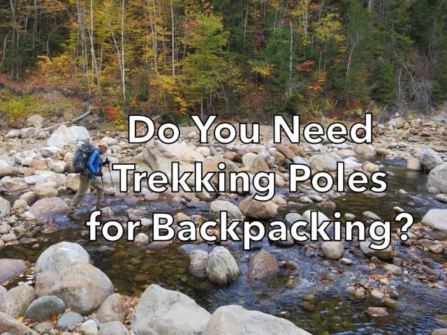 Do You Need Trekking Poles for Backpacking?