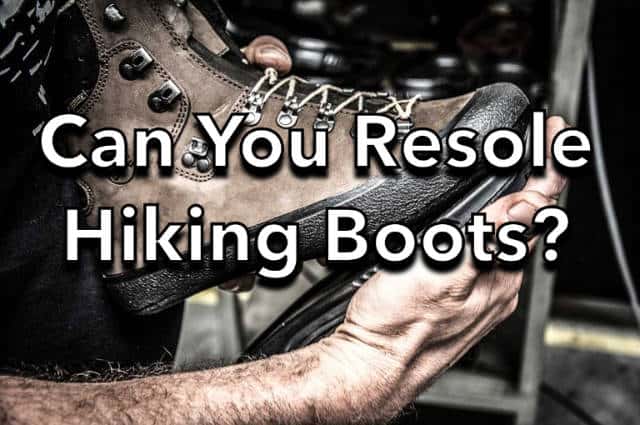 Can You Resole Hiking Boots?