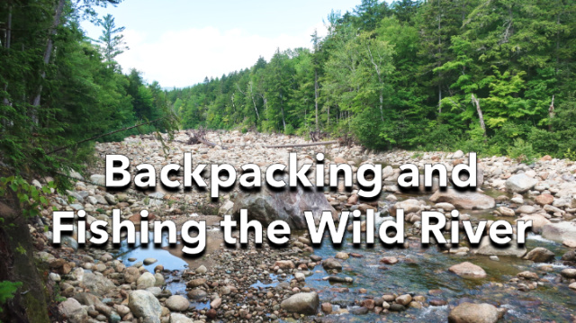 Backpacking and Fishing the Wild River